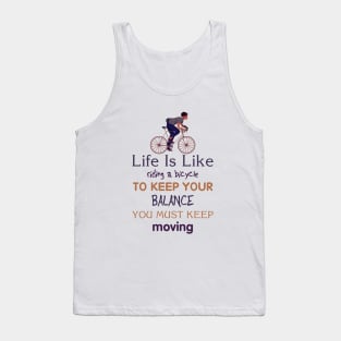 Life is like riding a bicycle to keep balance you must keep moving Tank Top